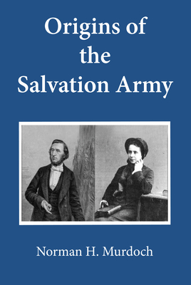 Origins of the Salvation Army - Murdoch, Norman