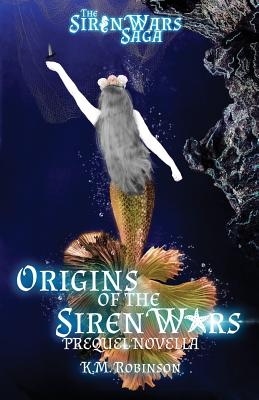 Origins of the Siren Wars - Robinson, K M