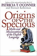 Origins of the Specious: Myths and Misconceptions of the English Language