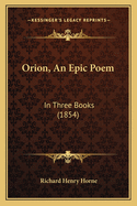 Orion, an Epic Poem: In Three Books (1854)