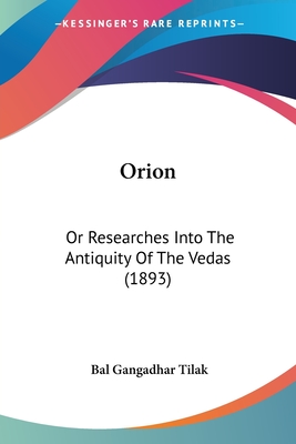 Orion: Or Researches Into The Antiquity Of The Vedas (1893) - Tilak, Bal Gangadhar