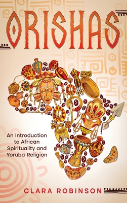 Orishas: An Introduction to African Spirituality and Yoruba Religion - Robinson, Clara