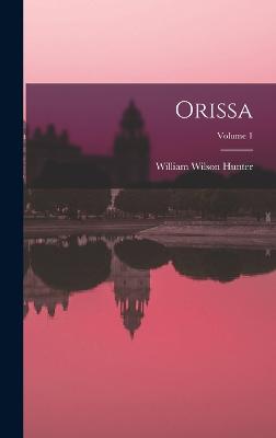 Orissa; Volume 1 - Hunter, William Wilson