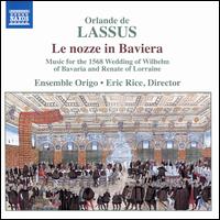 Orlando de Lassus: Le Nozze in Baviera - Douglas Freundlich (lute); Ensemble Origo; Janet Haas (bass gamba); Jeffrey Grossman (harpsichord); Eric Rice (conductor)