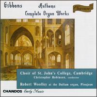 Orlando Gibbons: Anthems & Organ Works - Robert Woolley (chamber ensemble); St. John's College Choir, Cambridge; Christopher Robinson (conductor)