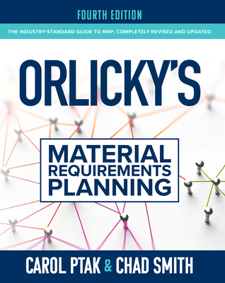 Orlicky's Material Requirements Planning, Fourth Edition - Ptak, Carol, and Smith, Chad