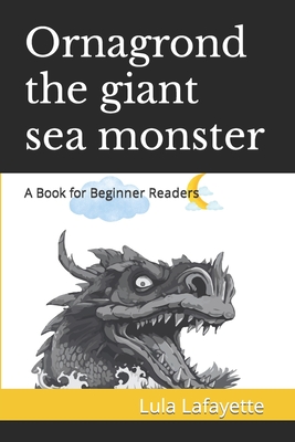 Ornagrond the giant sea monster: A Book for Beginner Readers - Lafayette, Lula