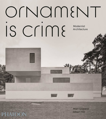 Ornament Is Crime: Modernist Architecture - Hill, Albert, and Gibberd, Matt