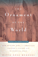 Ornament of the World: How Muslims, Jews, and Christians Created a Culture of Tolerance in Medieval Spain - Menocal, Maria Rosa, and Bloom, Harold (Foreword by)