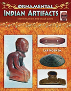 Ornamental Indian Artifacts: Identification and Value Guide