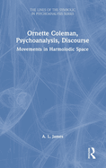 Ornette Coleman, Psychoanalysis, Discourse: Movements in Harmolodic Space