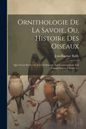 Ornithologie De La Savoie, Ou, Histoire Des Oiseaux: Qui Vivent En Savoie A L'tat Sauvage Soit Constamment, Soit Passagrement, Volume 2...