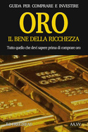 ORO, il bene della ricchezza: Guida per comprare e investire