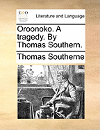 Oroonoko. a Tragedy. by Thomas Southern