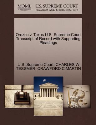 Orozco V. Texas U.S. Supreme Court Transcript of Record with Supporting Pleadings - U S Supreme Court (Creator), and Tessmer, Charles W, and Martin, Crawford C