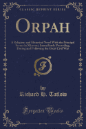 Orpah: A Religious and Historical Novel With the Principal Scenes in Missouri, Immediately Preceeding, During and Following the Great Civil War (Classic Reprint)