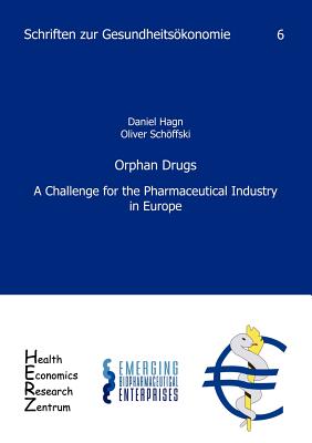 Orphan Drugs: A Challenge for the Pharmaceutical Industry in Europe - Hagn, Daniel, and Schffski, Oliver