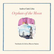 Orphan of the Moon: Notebook of a Girl in a Moscow Station