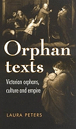 Orphan Texts: Victorian Orphans, Culture and Empire - Peters, Laura