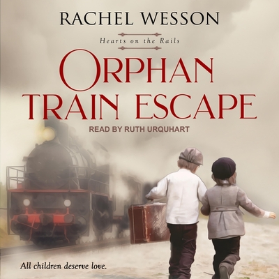 Orphan Train Escape - Urquhart, Ruth (Read by), and Wesson, Rachel