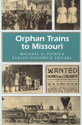 Orphan Trains to Missouri: Volume 1 - Patrick, Michael D, and Trickel, Evelyn Goodrich