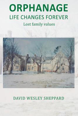 Orphanage Life Changes Forever: Lost Family Values - Sheppard, David Wesley