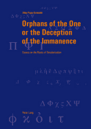 Orphans of the One or the Deception of the Immanence: Essays on the Roots of Secularization