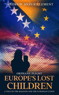 Orphans' Plight. Europe's Lost Children: A Tale of the Balkans and the European Union.