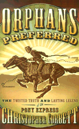 Orphans Preferred: The Twisted Truth and Lasting Legend of the Pony Express