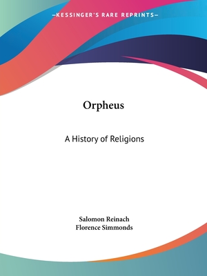 Orpheus: A History of Religions - Reinach, Salomon, and Simmonds, Florence (Translated by)