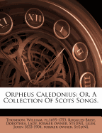 Orpheus Caledonius: Or, a Collection of Scots Songs