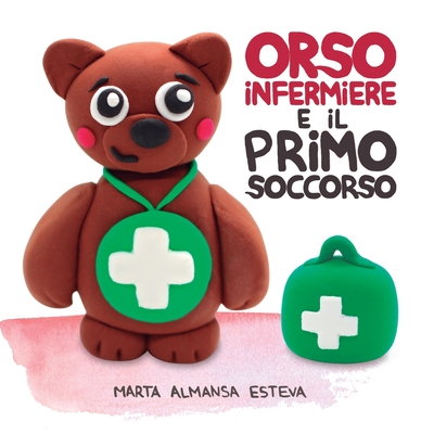 Orso infermiere e il primo soccorso - Almansa Esteva, Marta, and Manca, Simona (Translated by)