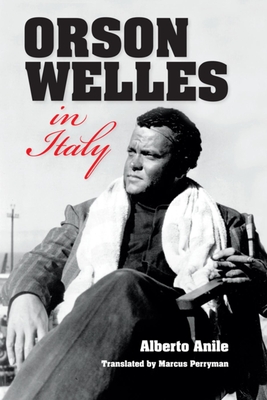 Orson Welles in Italy - Anile, Alberto