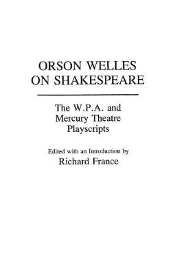 Orson Welles on Shakespeare: The W.P.A. and Mercury Theatre Playscripts - France, Richard