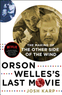 Orson Welles's Last Movie: The Making of the Other Side of the Wind