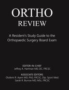Ortho Review: A Resident's Study Guide to the Orthopaedic Surgery Board Exam