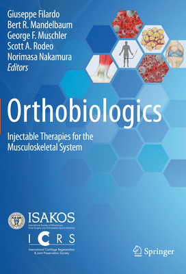 Orthobiologics: Injectable Therapies for the Musculoskeletal System - Filardo, Giuseppe (Editor), and Mandelbaum, Bert R. (Editor), and Muschler, George F. (Editor)