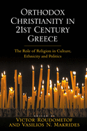 Orthodox Christianity in 21st Century Greece: The Role of Religion in Culture, Ethnicity and Politics