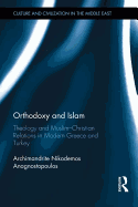 Orthodoxy and Islam: Theology and Muslim christian Relations in Modern Greece and Turkey