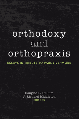 Orthodoxy and Orthopraxis - Cullum, Douglas R (Editor), and Middleton, J Richard (Editor)