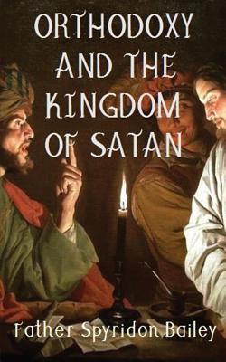 Orthodoxy and the Kingdom of Satan - Bailey, Father Spyridon
