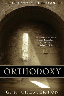 Orthodoxy: Centennial Edition - Books, Chesterton (Editor), and Chesterton, G K