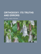 Orthodoxy: Its Truths and Errors