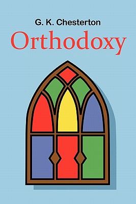 Orthodoxy - Chesterton, G K