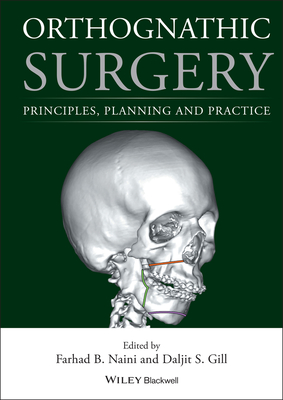 Orthognathic Surgery: Principles, Planning and Practice - Naini, Farhad B. (Editor), and Gill, Daljit S. (Editor)