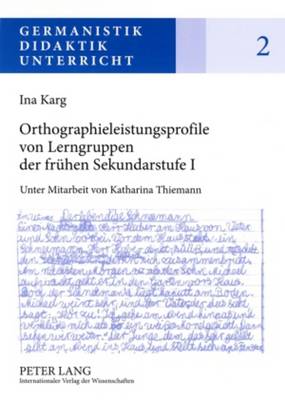 Orthographieleistungsprofile Von Lerngruppen Der Fruehen Sekundarstufe I: Befunde - Kontexte - Folgerungen - Karg, Ina