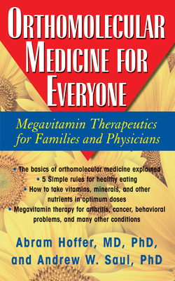 Orthomolecular Medicine for Everyone: Megavitamin Therapeutics for Families and Physicians - Hoffer, Abram, and Saul, Andrew W