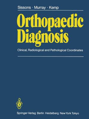 Orthopaedic Diagnosis: Clinical, Radiological, and Pathological Coordinates - Sissons, H.A., and Murray, R.O., and Kemp, H.B.S.