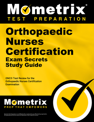 Orthopaedic Nurses Certification Exam Secrets Study Guide: Onc Test Review for the Orthopaedic Nurses Certification Examination - Mometrix Nursing Certification Test Team (Editor)
