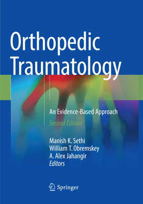 Orthopedic Traumatology: An Evidence-Based Approach - Sethi, Manish K (Editor), and Obremskey, William T (Editor), and Jahangir, A Alex (Editor)